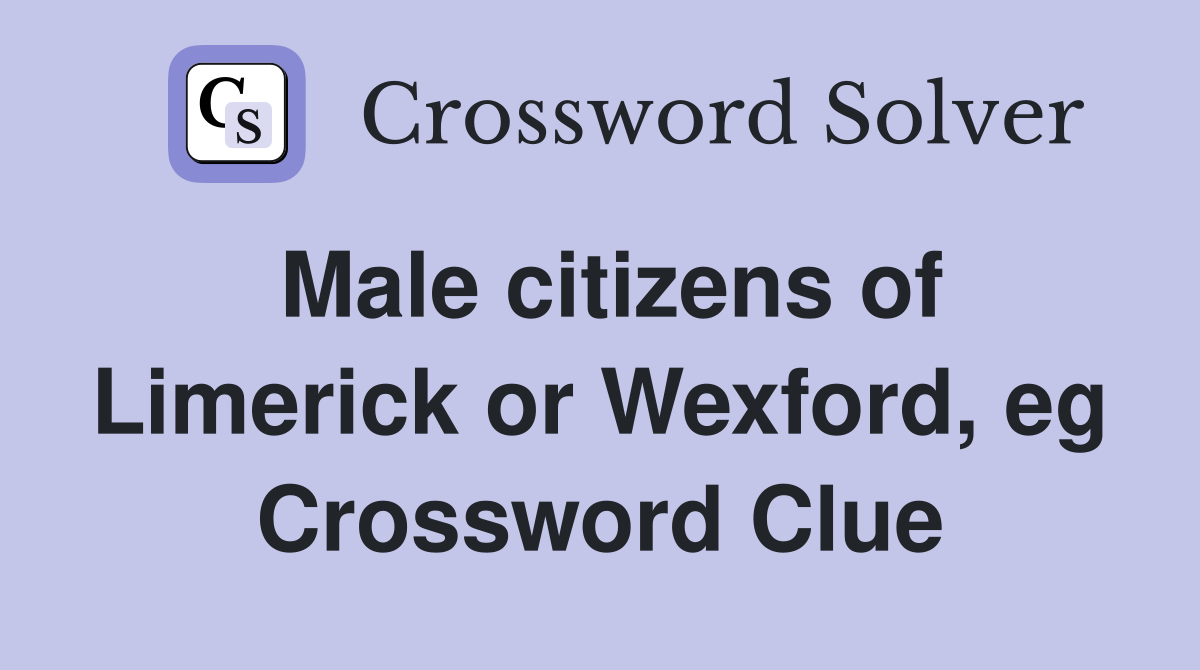 Male citizens of Limerick or Wexford, eg Crossword Clue