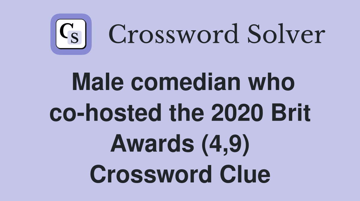 Male comedian who co-hosted the 2020 Brit Awards (4,9) Crossword Clue