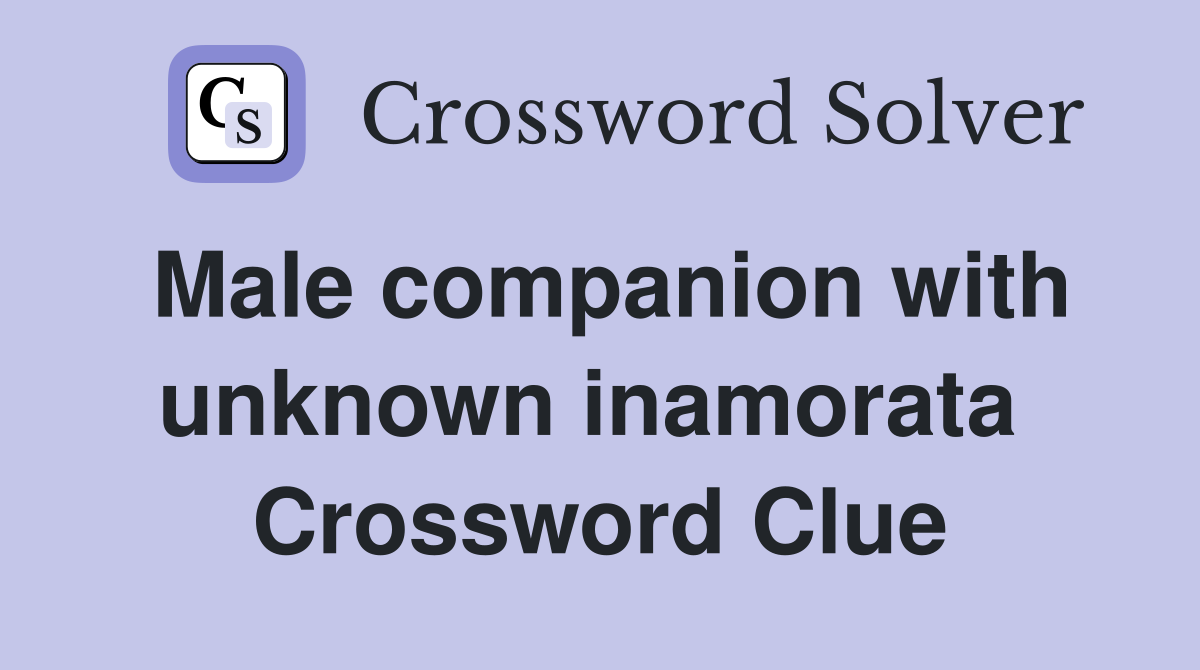 Male companion with unknown inamorata  Crossword Clue