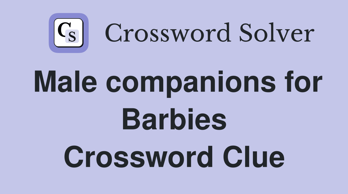 Male companions for Barbies Crossword Clue
