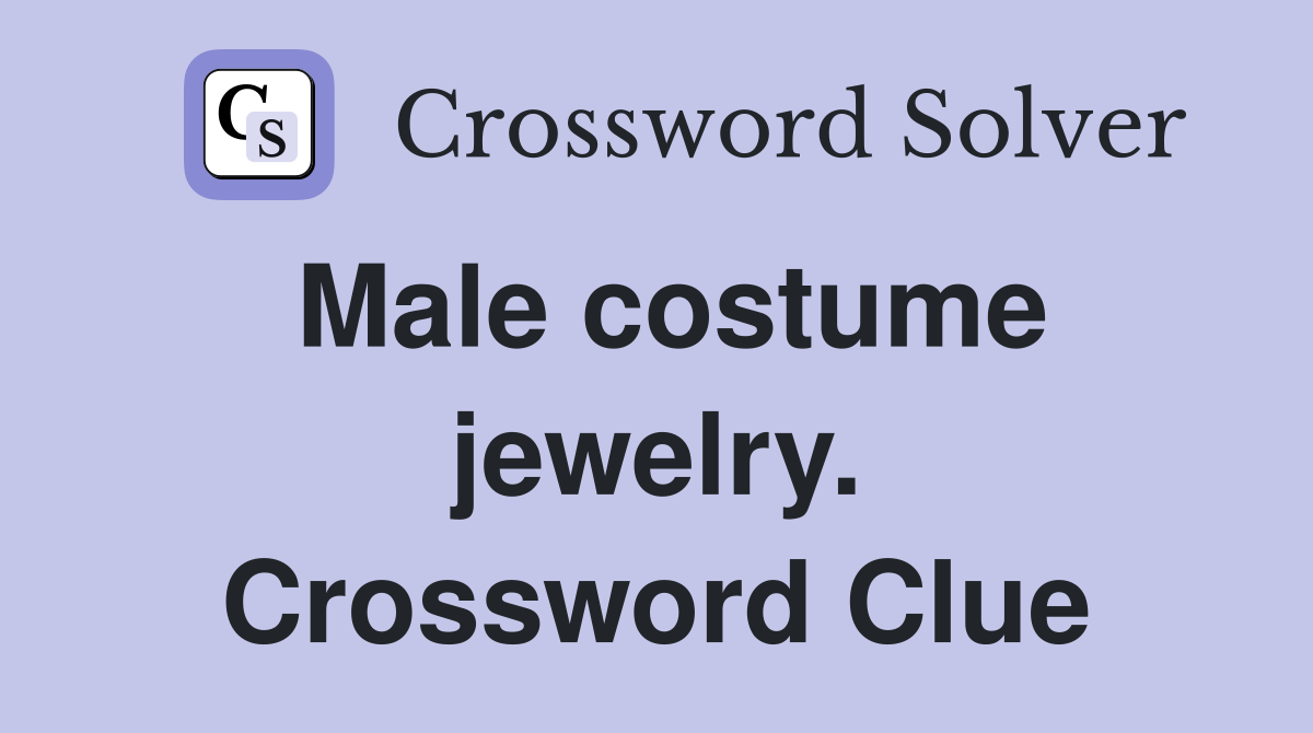Male costume jewelry. Crossword Clue