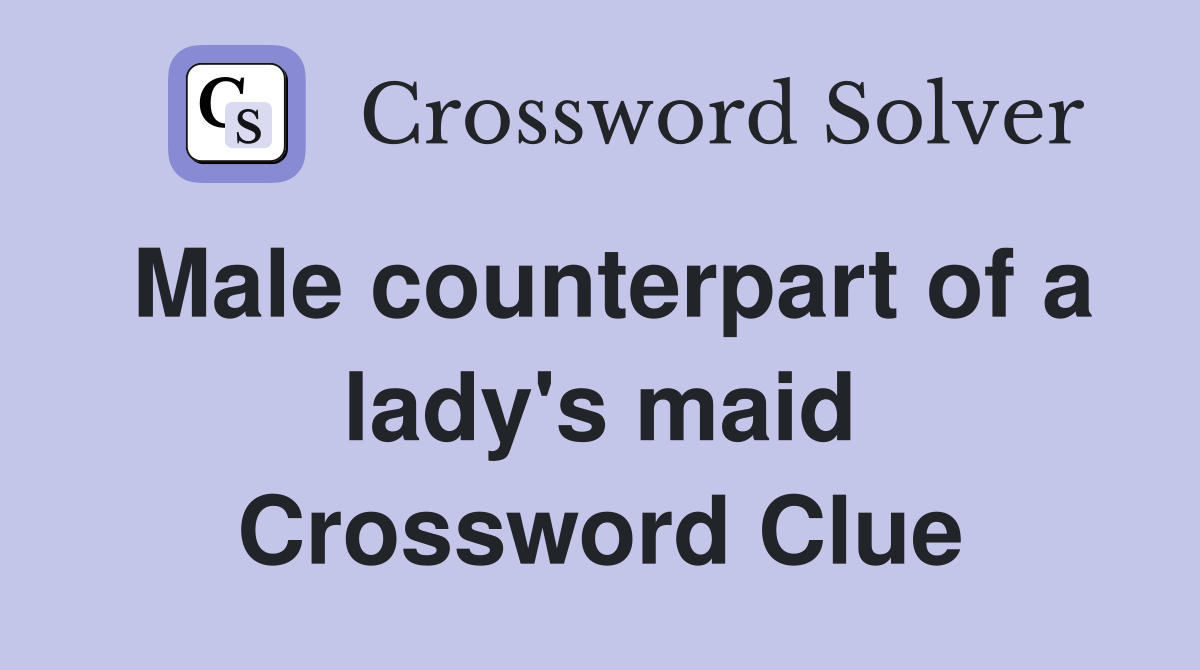 Male counterpart of a lady's maid Crossword Clue