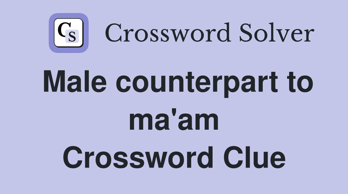Male counterpart to ma'am Crossword Clue