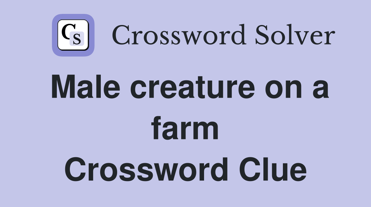 Male creature on a farm Crossword Clue