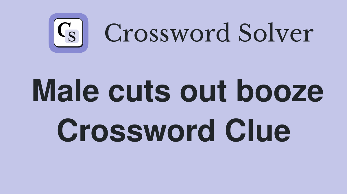 Male cuts out booze Crossword Clue