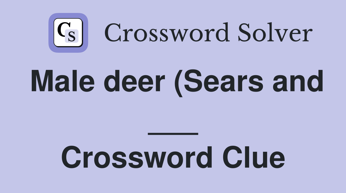 Male deer (Sears and ) (7) Crossword Clue Answers Crossword Solver Male deer (Sears and ) (7) Crossword Clue Answers Crossword Solver