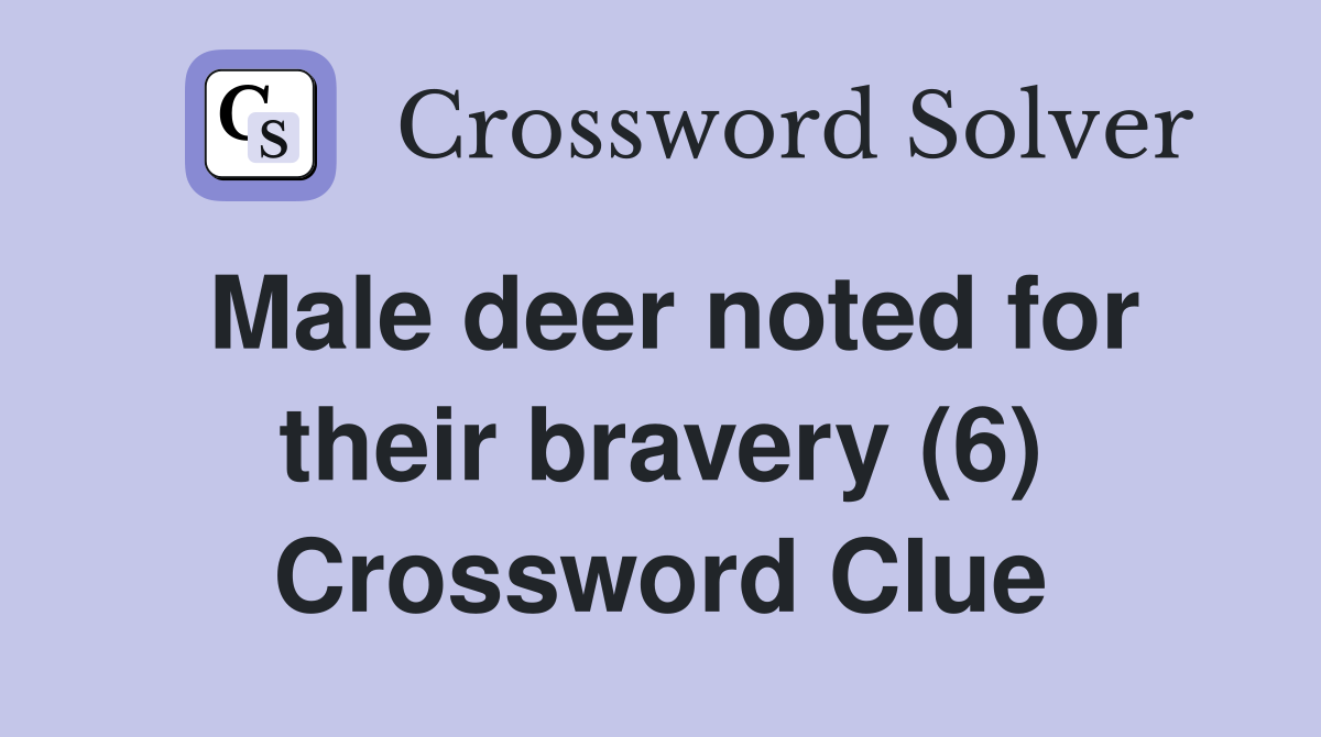 Male deer noted for their bravery (6) Crossword Clue
