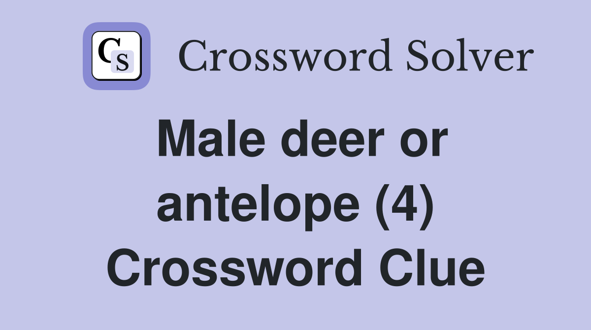 Male deer or antelope (4) Crossword Clue