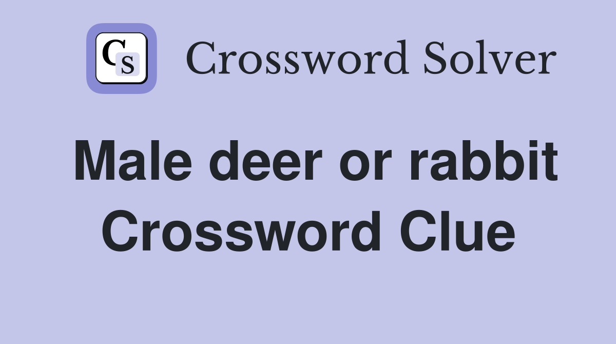 Male deer or rabbit Crossword Clue