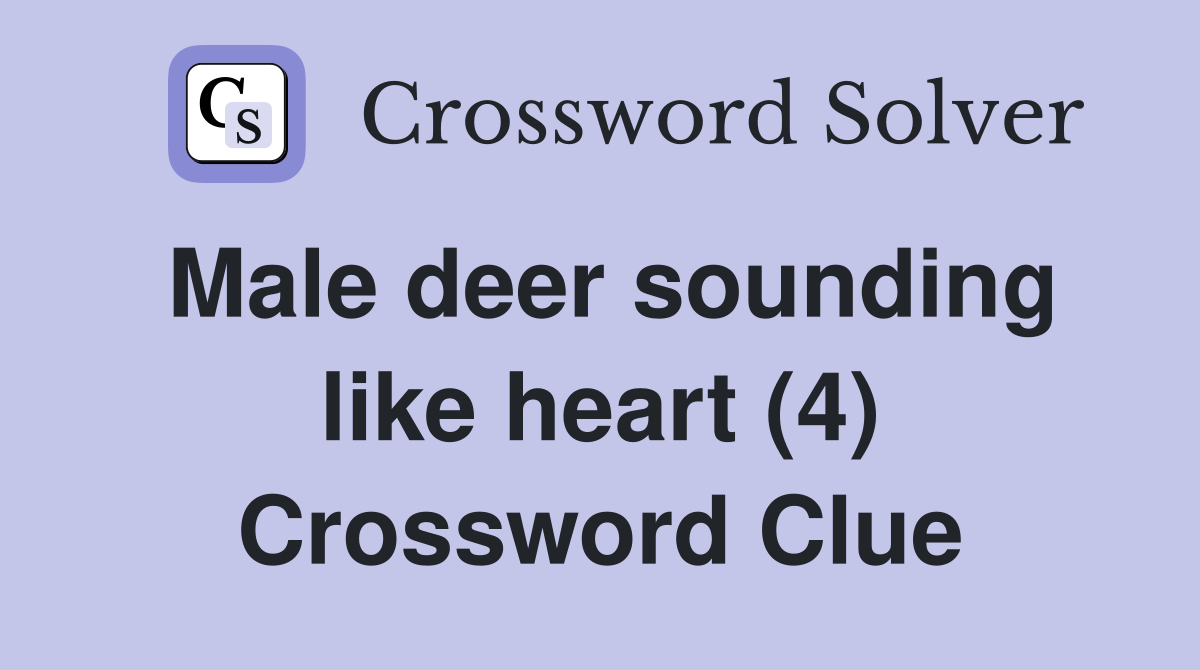 Male deer sounding like heart (4) Crossword Clue