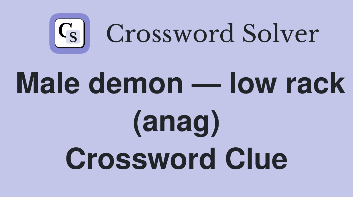 Male demon — low rack (anag) Crossword Clue