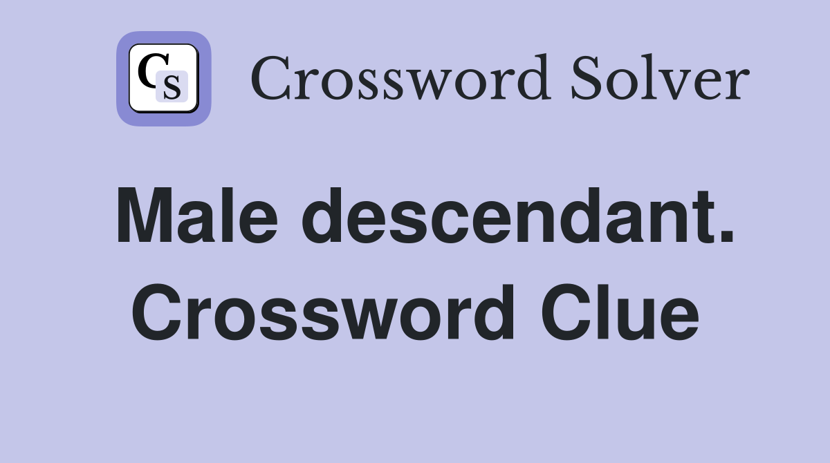 Male descendant. Crossword Clue