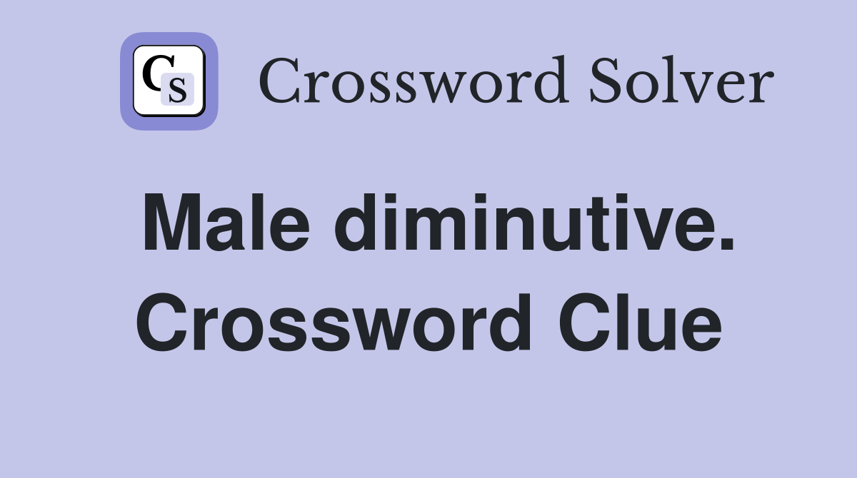 Male diminutive. Crossword Clue