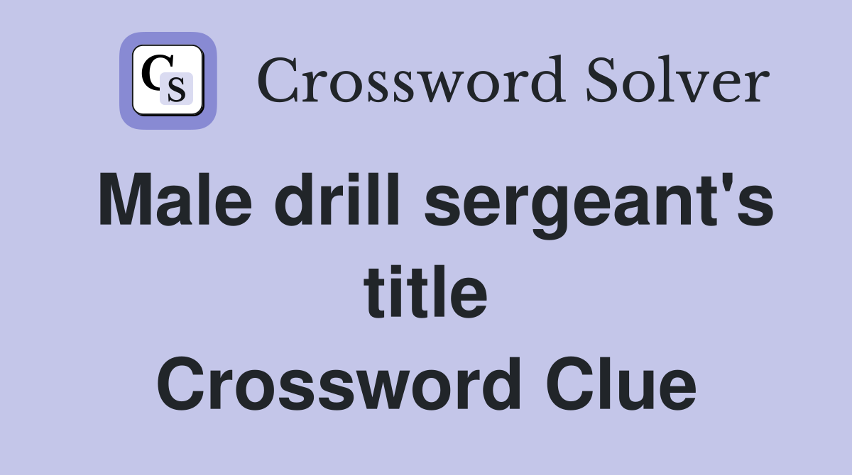 Male drill sergeant's title Crossword Clue