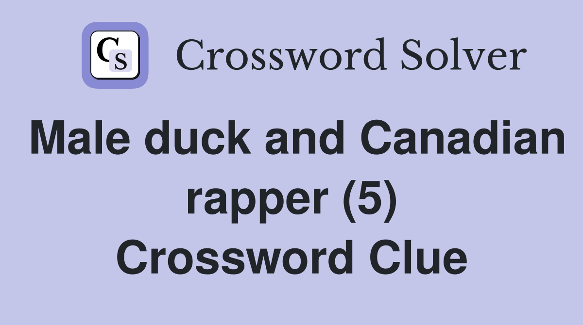 Male duck and Canadian rapper (5) Crossword Clue