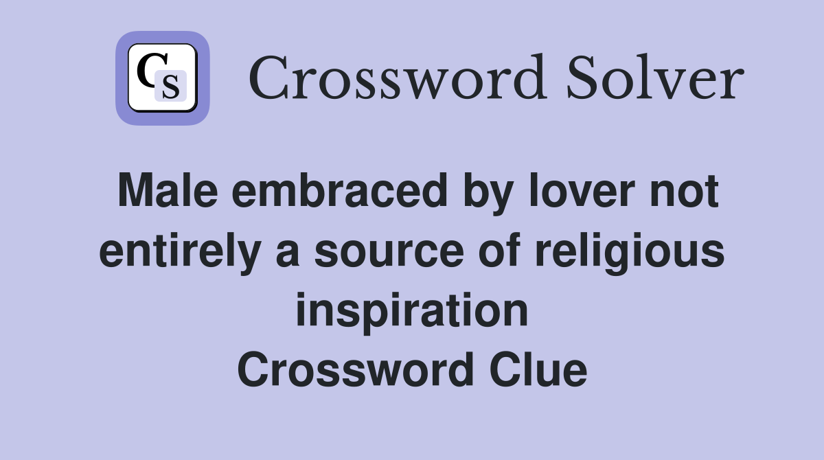 Male embraced by lover not entirely a source of religious inspiration Crossword Clue