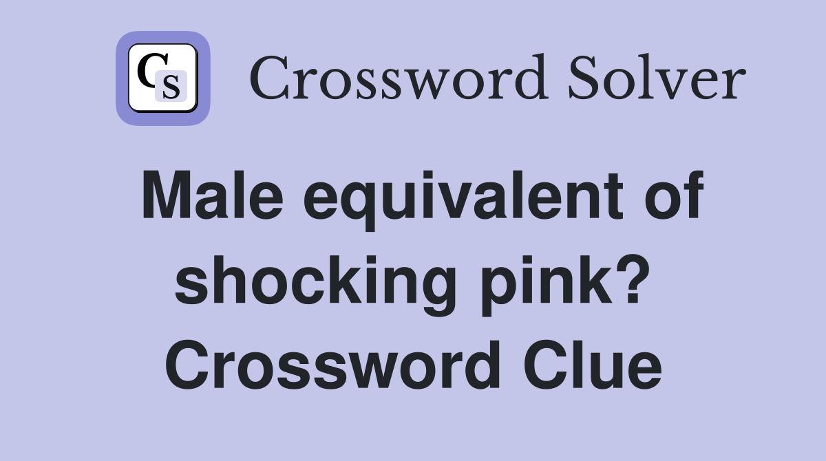 Male equivalent of shocking pink? Crossword Clue