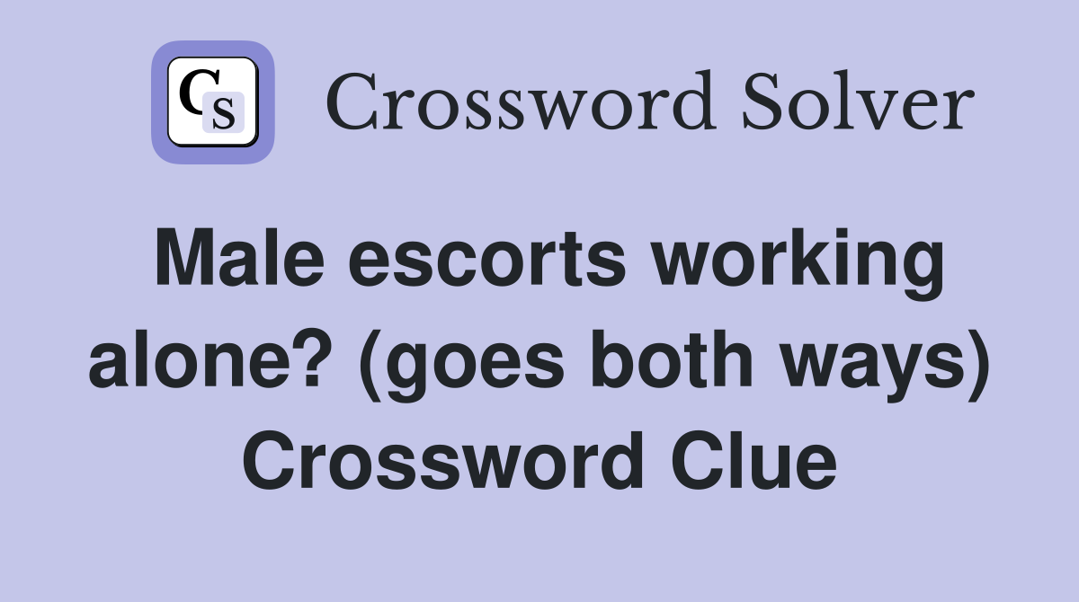 Male escorts working alone? (goes both ways) Crossword Clue