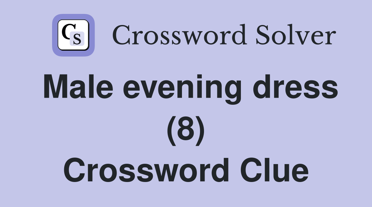 Male evening dress (8) Crossword Clue