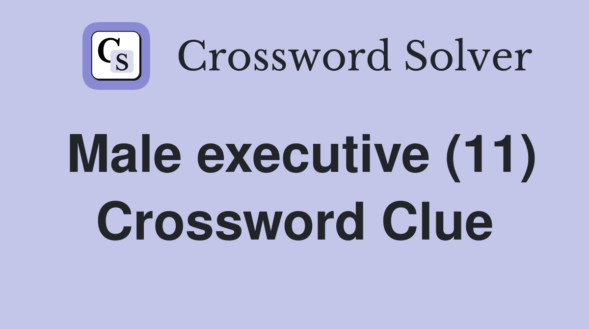Male executive (11) Crossword Clue