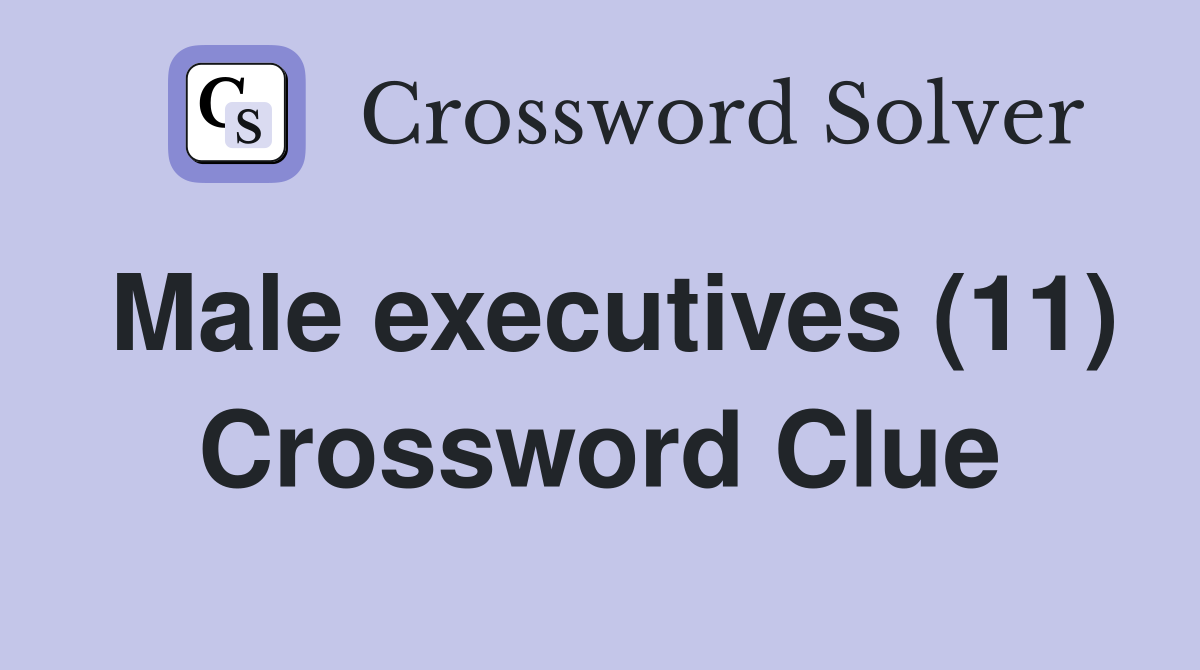 Male executives (11) Crossword Clue