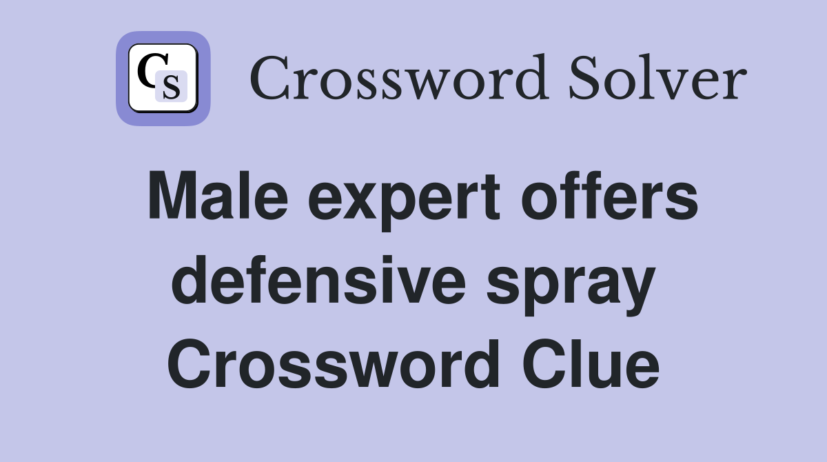 Male expert offers defensive spray Crossword Clue