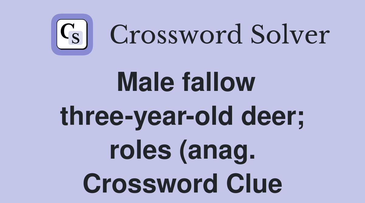 Male fallow three year old deer roles (anag ) Crossword Clue Answers Male fallow three year old deer roles (anag ) Crossword Clue Answers
