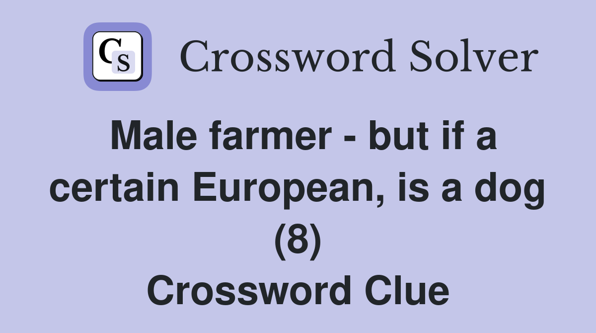 Male farmer - but if a certain European, is a dog (8) Crossword Clue