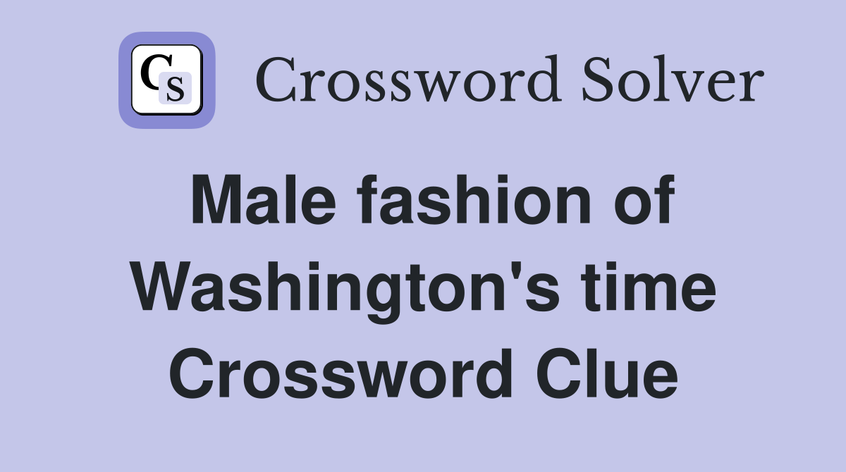 Male fashion of Washington's time Crossword Clue