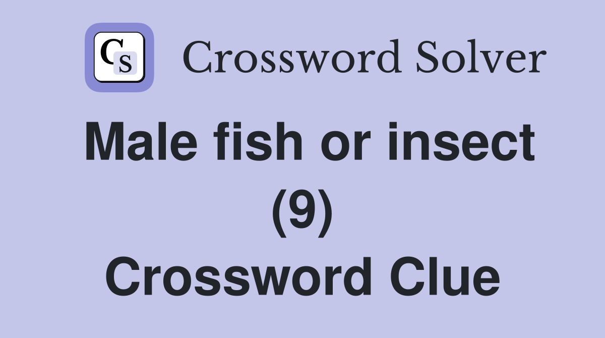 Male fish or insect (9) Crossword Clue