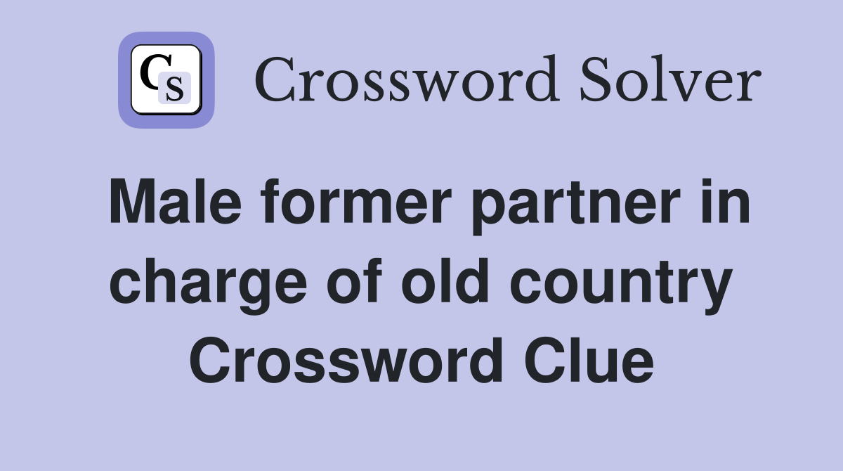 Male former partner in charge of old country Crossword Clue