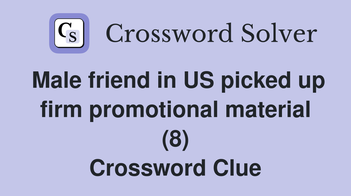 Male friend in US picked up firm promotional material (8) Crossword Clue