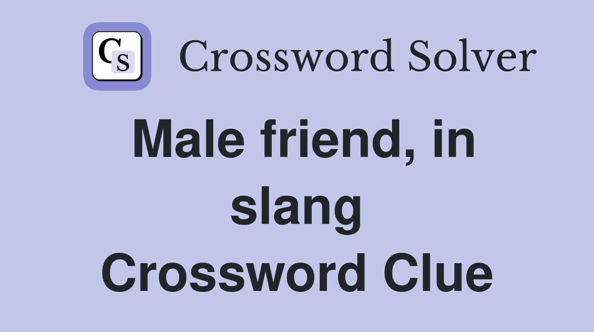 Male friend, in slang Crossword Clue