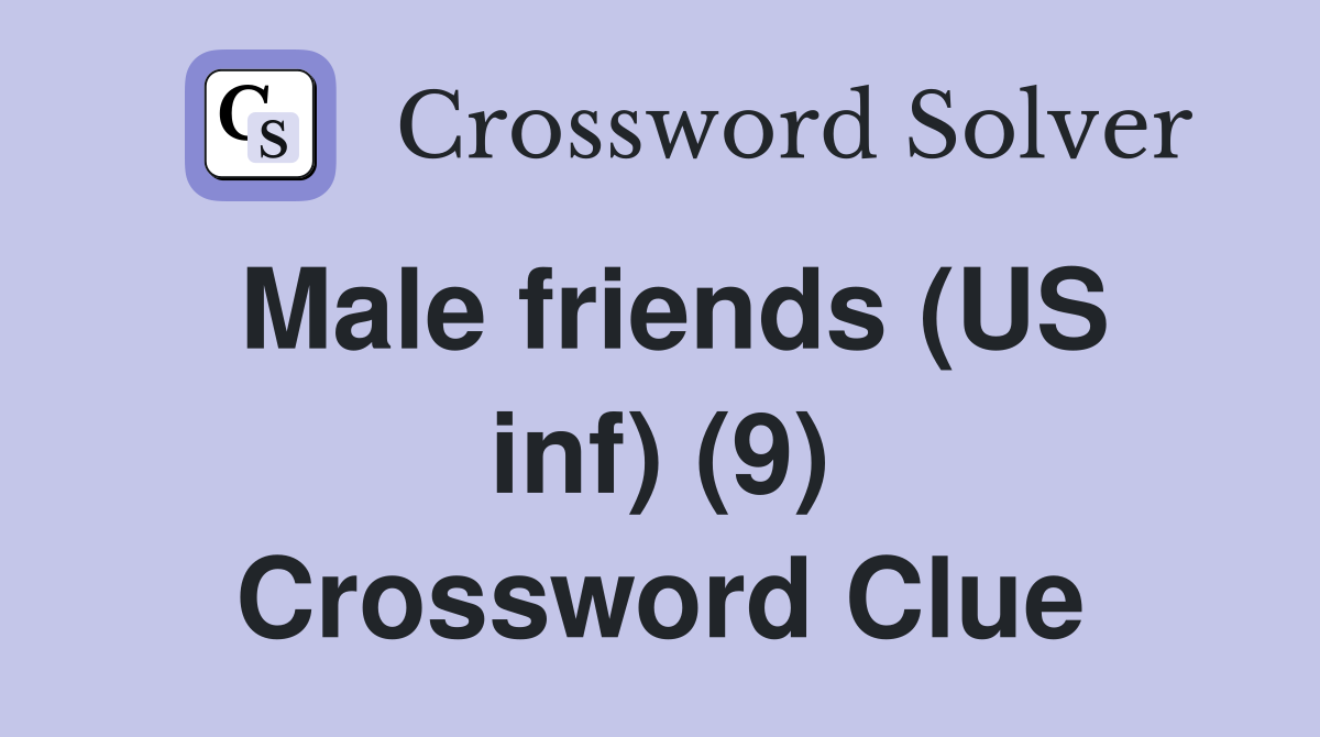 Male friends (US inf) (9) Crossword Clue