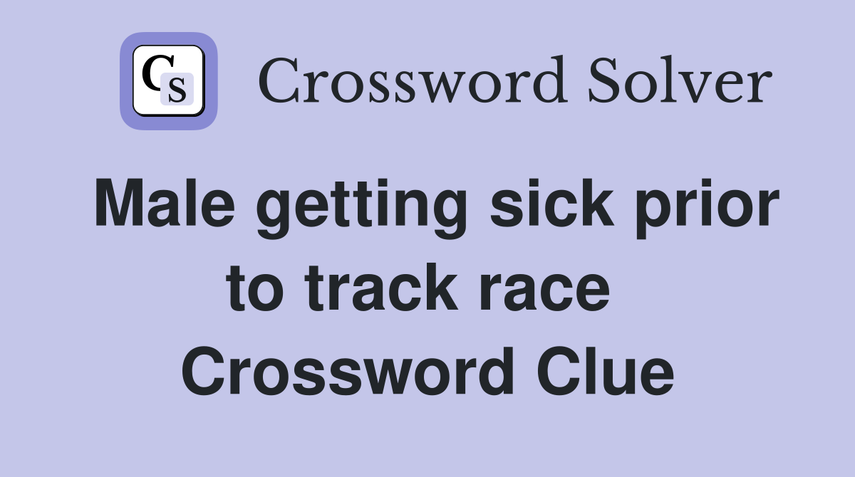 Male getting sick prior to track race  Crossword Clue
