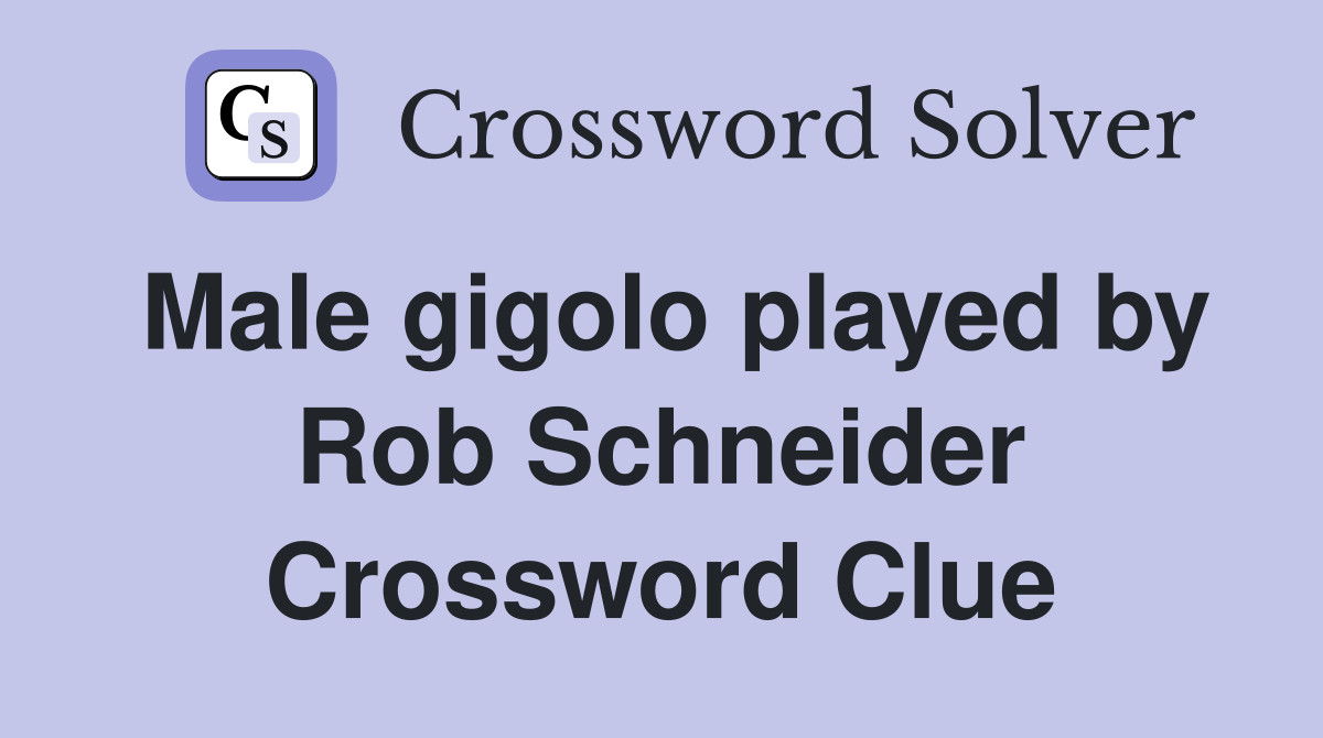 Male gigolo played by Rob Schneider Crossword Clue