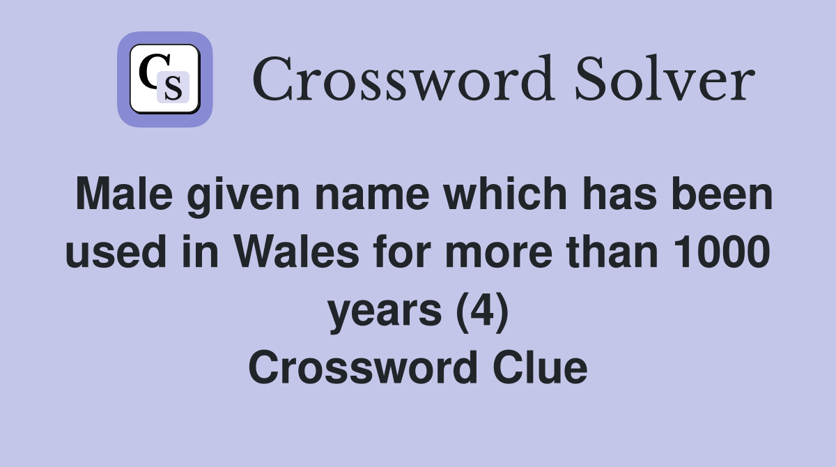 Male given name which has been used in Wales for more than 1000 years (4) Crossword Clue