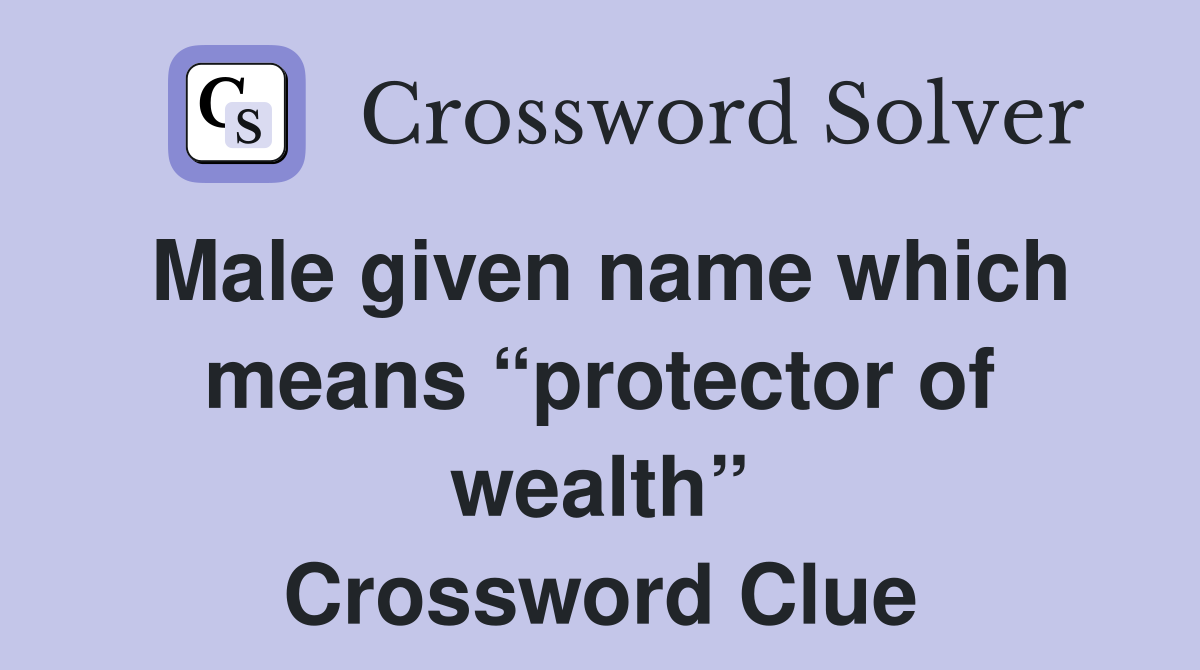 Male given name which means “protector of wealth” Crossword Clue