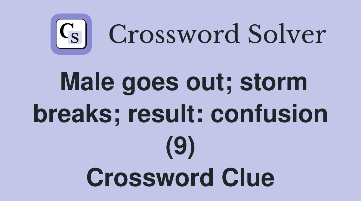Male goes out; storm breaks; result: confusion (9) Crossword Clue