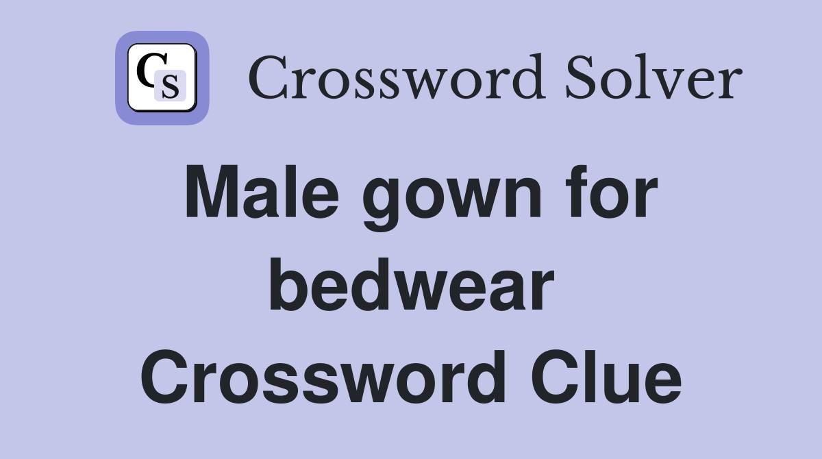 Male gown for bedwear Crossword Clue