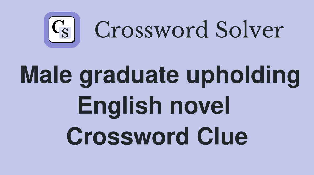 Male graduate upholding English novel  Crossword Clue