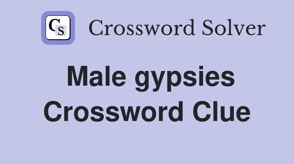 Male gypsies Crossword Clue