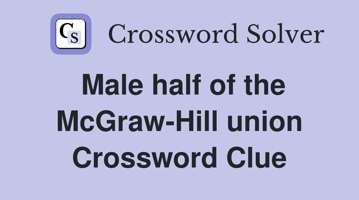 Male half of the McGraw-Hill union Crossword Clue
