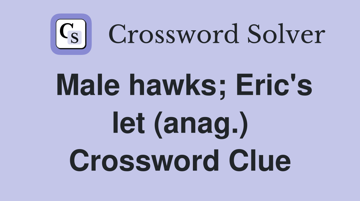 Male hawks; Eric's let (anag.) Crossword Clue