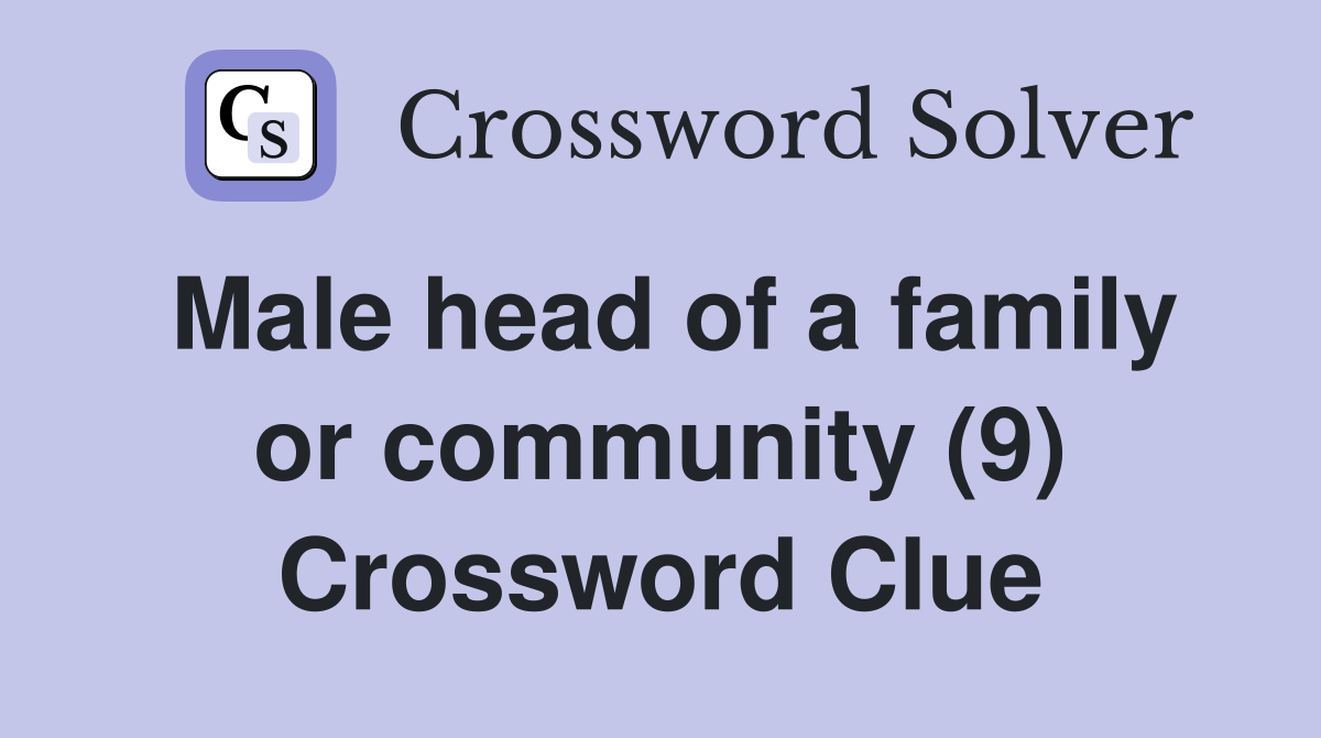 Male head of a family or community (9) Crossword Clue