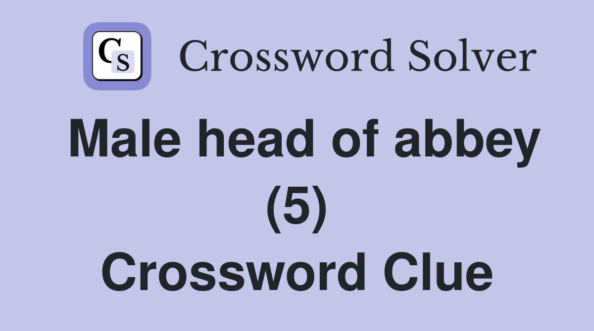 Male head of abbey (5) Crossword Clue