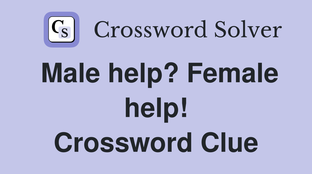 Male help? Female help! Crossword Clue