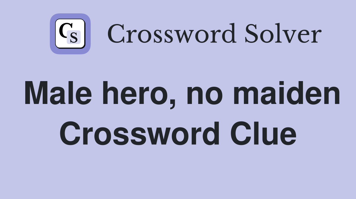 Male hero, no maiden Crossword Clue