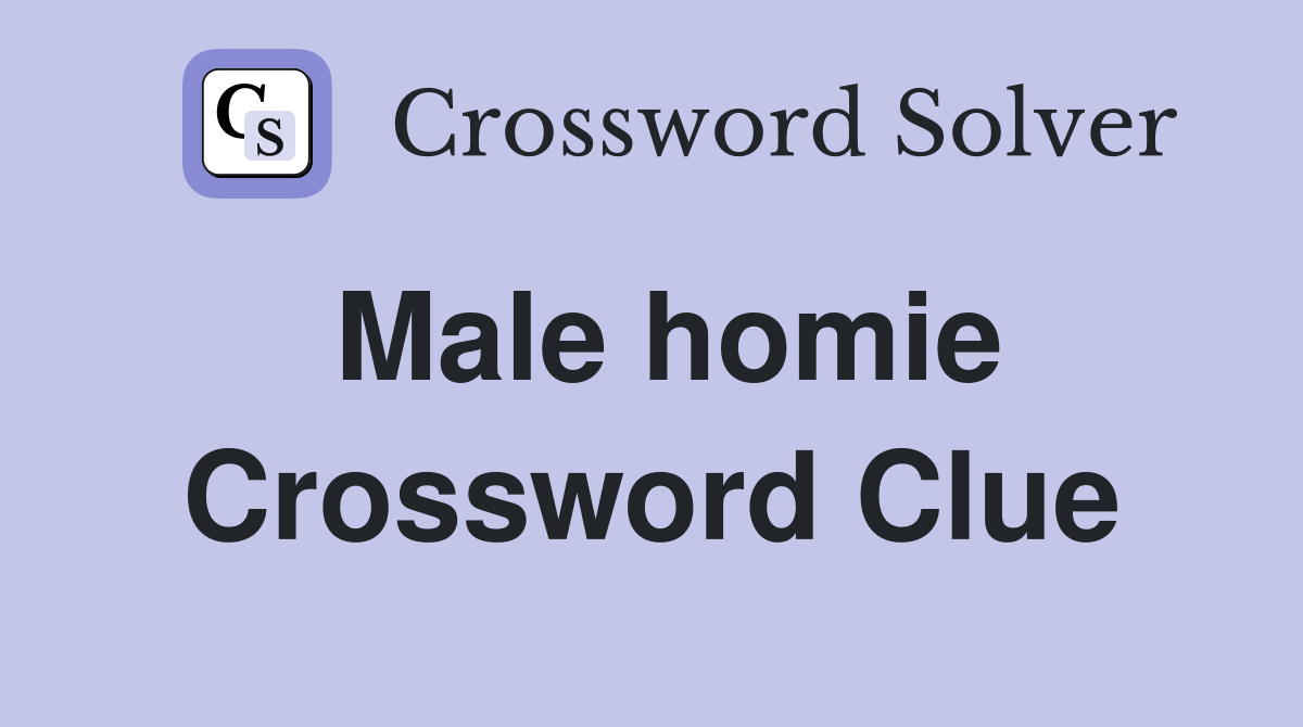 Male homie Crossword Clue