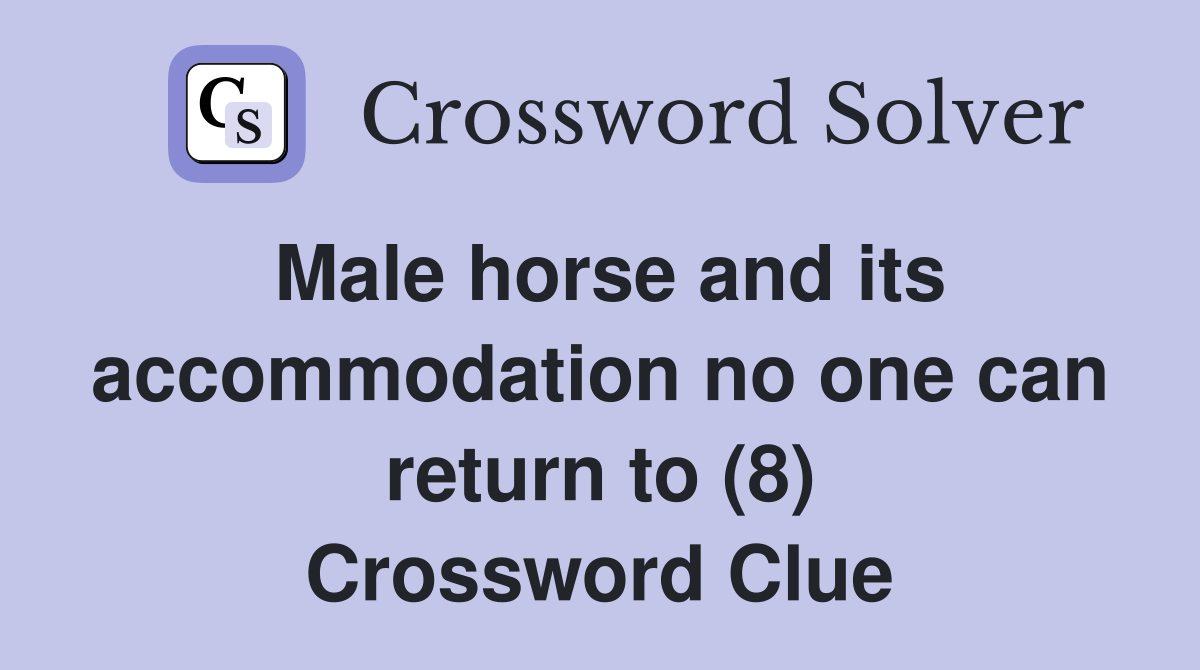 Male horse and its accommodation no one can return to (8) Crossword Clue